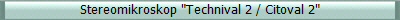 Stereomikroskop "Technival 2 / Citoval 2" 