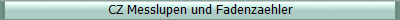 CZ Messlupen und Fadenzaehler